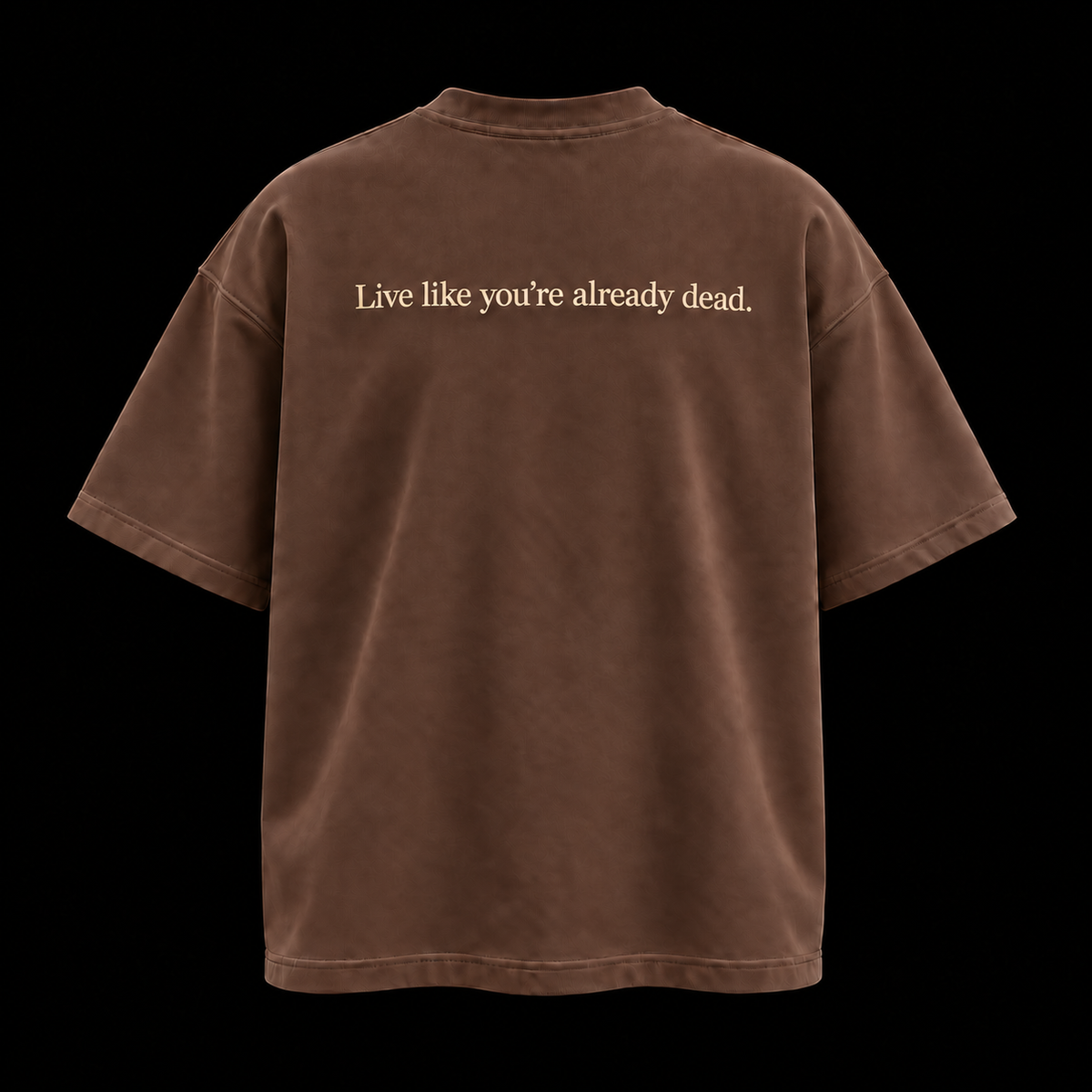 Brown tee, Live like you're already dead across the back
